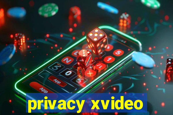 privacy xvideo